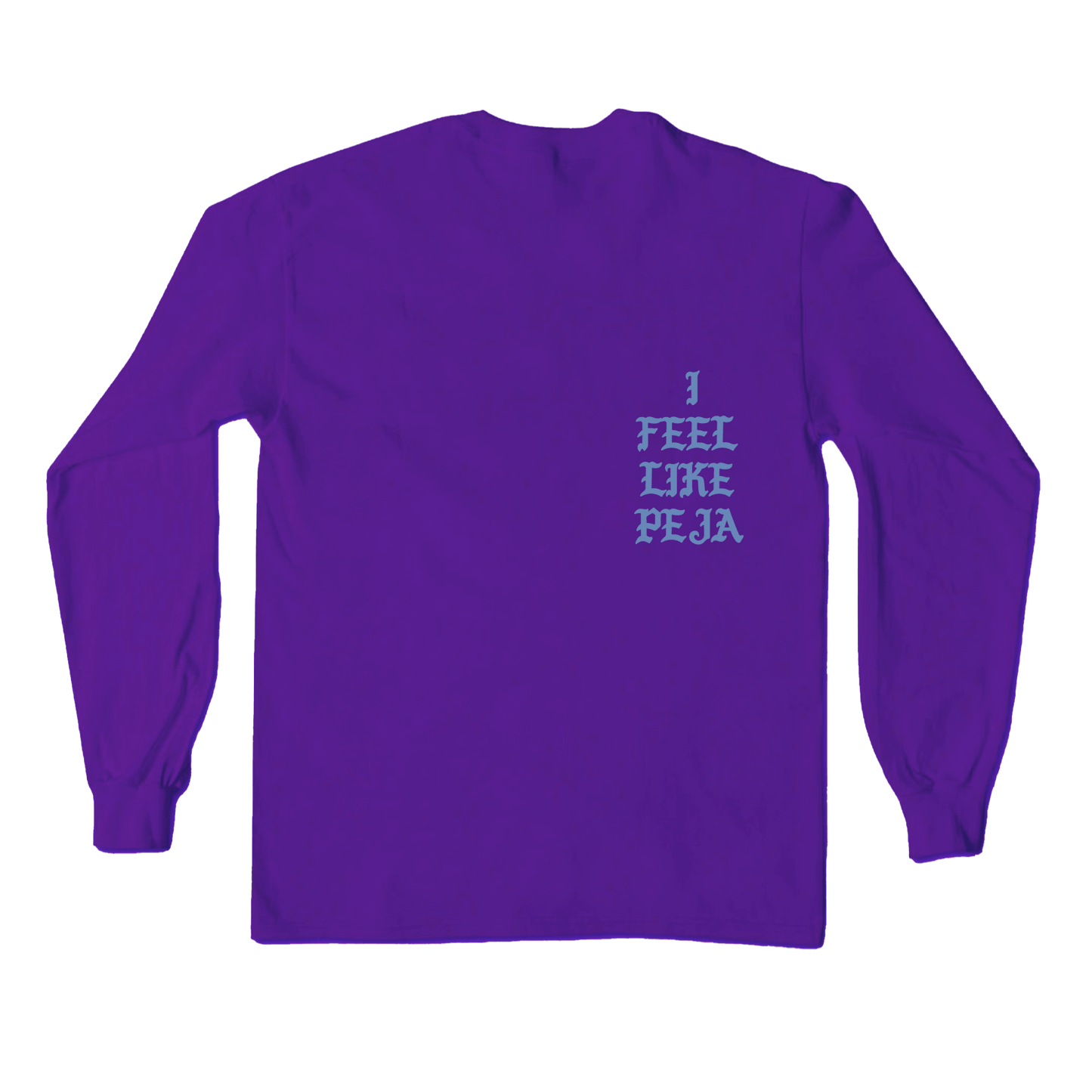 "I FEEL LIKE PEJA" Purple L/S Shirt